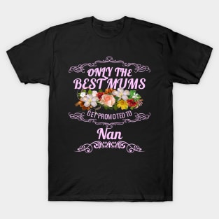 Only The Best Mums Get Promoted To Nan Gift T-Shirt